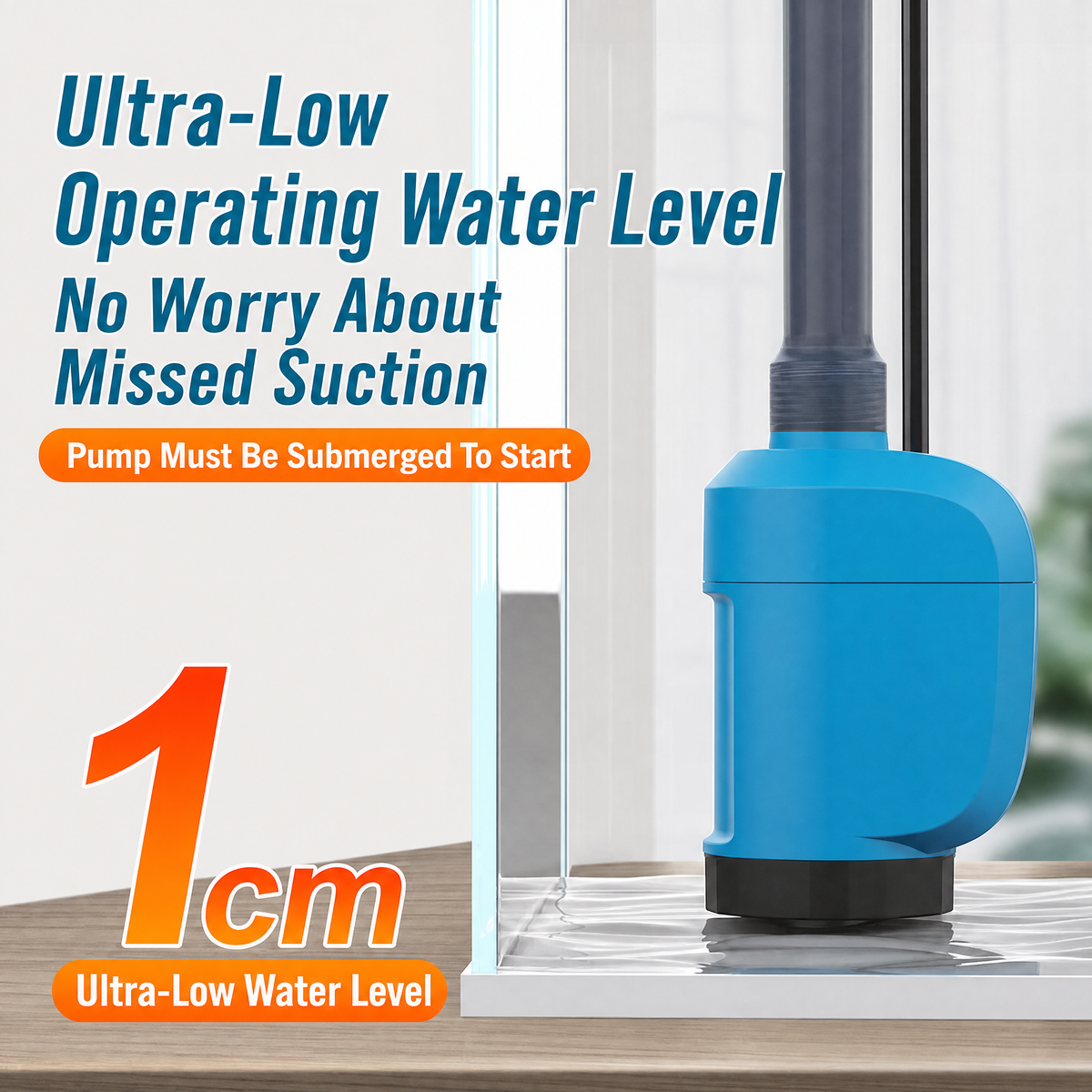 Ultra-low water level operation; pump must be submerged to start